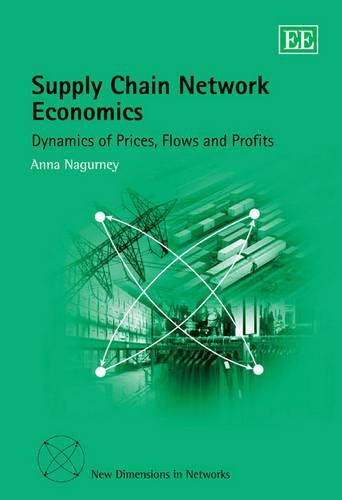 Бумажная книга «Supply Chain Network Economics: Dynamics of Prices, Flows and Profits», автор Анна Нагурни - фото №1