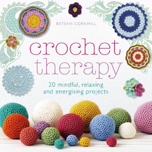Паперова книга «Crochet Therapy: 20 mindful, relaxing and energising projects», автор Бетсан Коркхілл - фото №1