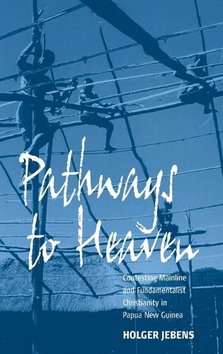 Паперова книга «Pathways to Heaven: Contesting Mainline and Fundamentalist Christianity in Papua New Guinea», автор Хольгер Джебенс - фото №1
