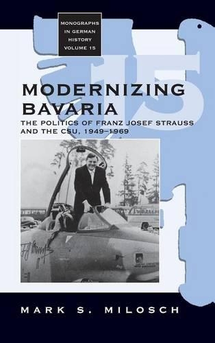 Бумажная книга «Modernizing Bavaria: The Politics of Franz Josef Strauss and the CSU, 1949-1969», автор Марк Милош - фото №1