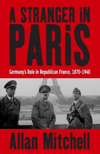 Бумажная книга «A Stranger in Paris: Germany's Role in Republican France, 1870-1940», автор Аллан Митчелл - фото №1