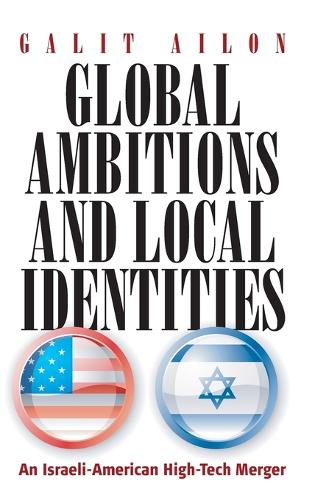 Бумажная книга «Global Ambitions and Local Identities: An Israeli-American High-Tech Merger», автор Галит Айлон - фото №1
