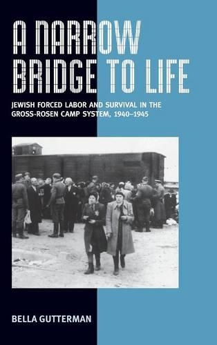 Бумажная книга «A Narrow Bridge to Life: Jewish Forced Labor and Survival in the Gross-Rosen Camp System, 1940-1945», автор Белла Гаттерман - фото №1