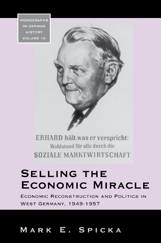 Бумажная книга «Selling the Economic Miracle: Economic Reconstruction and Politics in West Germany, 1949-1957», автор Марк Э. Спика - фото №1