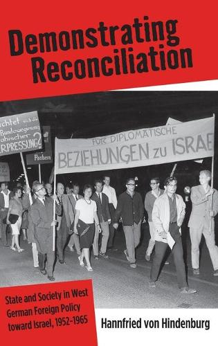 Бумажная книга «Demonstrating Reconciliation: State and Society in West German Foreign Policy toward Israel, 1952-1965», автор Ханнфрид фон Гинденбург - фото №1