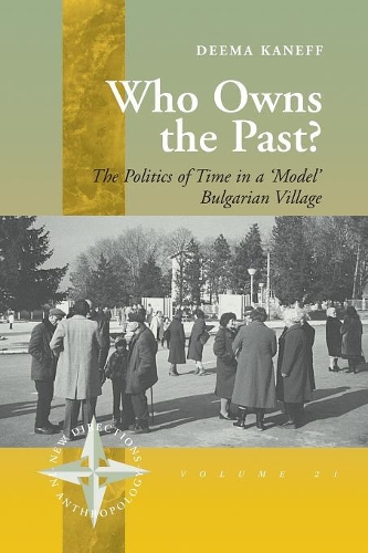Бумажная книга «Who Owns the Past?: The Politics of Time in a 'Model' Bulgarian Village», автор Дима Канефф - фото №1