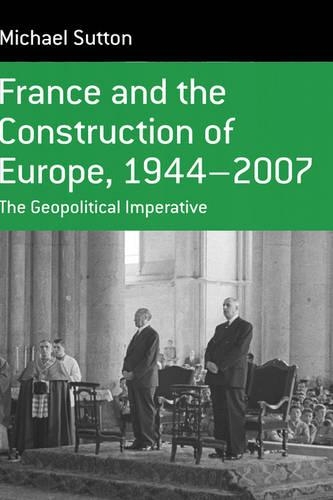 Бумажная книга «France and the Construction of Europe, 1944-2007: The Geopolitical Imperative», автор Майкл Саттон - фото №1