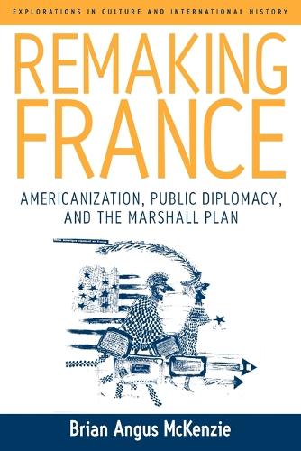 Бумажная книга «Remaking France: Americanization, Public Diplomacy, and the Marshall Plan», автор Брайан А. Маккензи - фото №1