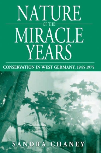 Бумажная книга «Nature of the Miracle Years: Conservation in West Germany, 1945-1975», автор Сандра Чейни - фото №1