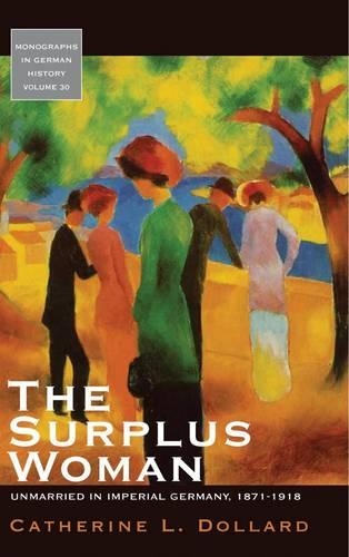 Бумажная книга «The Surplus Woman: Unmarried in Imperial Germany, 1871-1918», автор Кэтрин Л. Доллард - фото №1