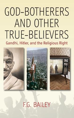 Бумажная книга «God-botherers and Other True-believers: Gandhi, Hitler, and the Religious Right», автор Ф. Г. Бейли - фото №1
