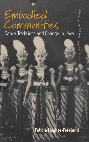 Бумажная книга «Embodied Communities: Dance Traditions and Change in Java», автор Фелиция Хьюз-Фриланд - фото №1