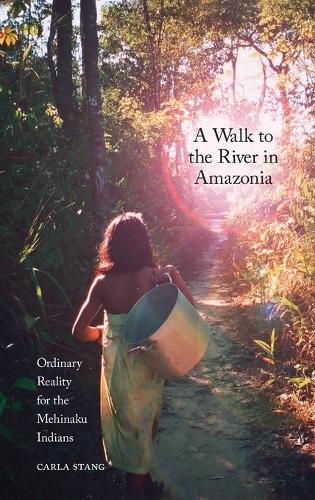 Бумажная книга «A Walk to the River in Amazonia: Ordinary Reality for the Mehinaku Indians», автор Карла Станг - фото №1
