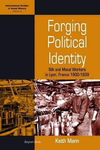Бумажная книга «Forging Political Identity: Silk and Metal Workers in Lyon, France 1900-1939», автор Кит Манн - фото №1