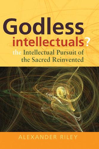 Бумажная книга «Godless Intellectuals?: The Intellectual Pursuit of the Sacred Reinvented», автор Александр Тристан Райли - фото №1