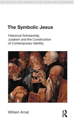 Бумажная книга «The Symbolic Jesus: Historical Scholarship, Judaism and the Construction of Contemporary Identity», автор Уильям Э. Арнал - фото №1