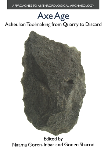 Паперова книга «Axe Age: Acheulian Tool-making from Quarry to Discard», авторів Наама Горен-Інбар, Шерон Гонен - фото №1