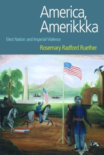 Бумажная книга «America, Amerikkka: Elect Nation and Imperial Violence», автор Розмари Рэдфорд Рутер - фото №1