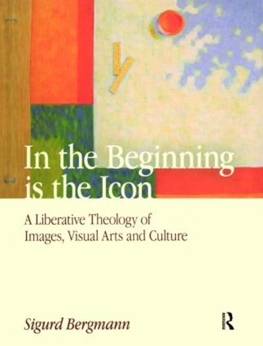 Бумажная книга «In the Beginning is the Icon: A Liberative Theology of Images, Visual Arts and Culture», автор Сигурд Бергманн - фото №1