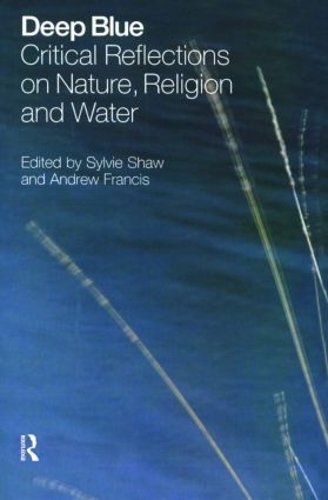 Паперова книга «Deep Blue: Critical Reflections on Nature, Religion and Water», авторів Ендрю Френсіс, Сильвія Шоу - фото №1