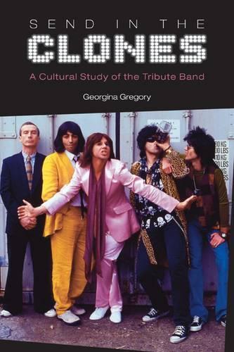 Бумажная книга «Send in the Clones: A Cultural Study of the Tribute Band», автор Джорджина Грегори - фото №1