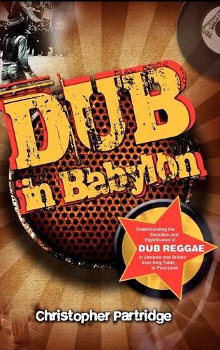 Бумажная книга «Dub in Babylon: Understanding the Evolution and Significance of Dub Reggae in Jamaica and Britain from King Tubby to Post-punk», автор Кристофер Партридж - фото №1