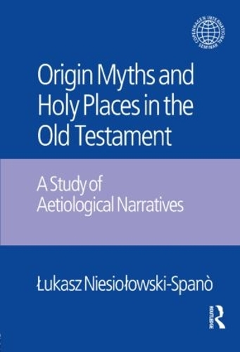 Бумажная книга «The Origin Myths and Holy Places in the Old Testament: A Study of Aetiological Narratives», авторов Яцек Ласковски, Лукаш Несиоловски-Спано - фото №1