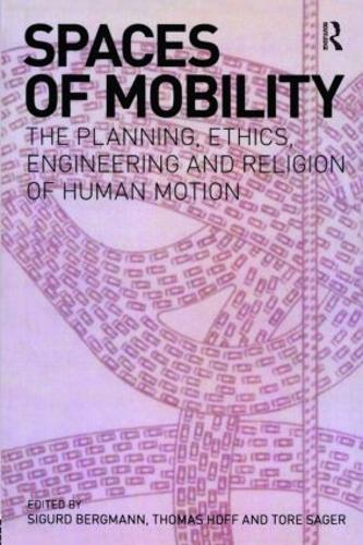 Паперова книга «Spaces of Mobility: Essays on the Planning, Ethics, Engineering and Religion of Human Motion», авторів Сігурд Бергманн, Томас А. Гофф, Торе Сагер - фото №1