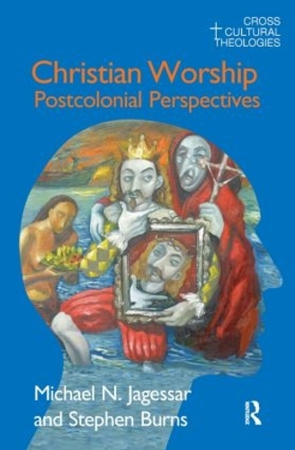 Бумажная книга «Christian Worship: Postcolonial Perspectives», авторов Майкл Н. Джагессар, Стивен Бернс - фото №1
