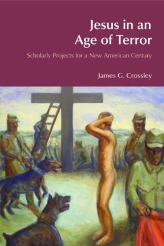 Бумажная книга «Jesus in an Age of Terror: Scholarly Projects for a New American Century», автор Джеймс Дж. Кроссли - фото №1