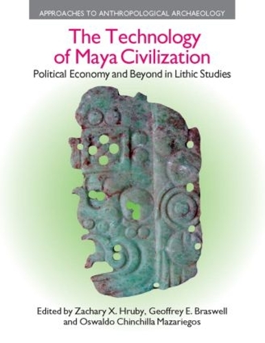 Паперова книга «The Technology of Maya Civilization: Political Economy Amd Beyond in Lithic Studies», авторів Джеффрі Е. Брасвелл, Освальдо Чінчілла Мазарієгос, Закарі X. Грубі - фото №1