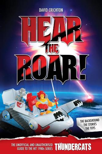 Бумажная книга «Hear the Roar: The Unofficial and Unauthorised Guide to ThunderCats», автор Дэвид Кричтон - фото №1