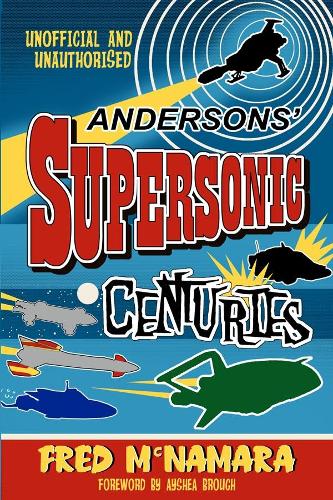 Паперова книга «Andersons' Supersonic Centuries: The Retrofuture Worlds of Gerry and Sylvia Anderson», автор Фред Макнамара - фото №1