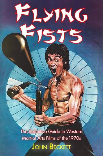 Бумажная книга «Flying Fists: The Definitive Guide to Western Martial Arts Films of the 1970s», автор Джон Бекетт - фото №1