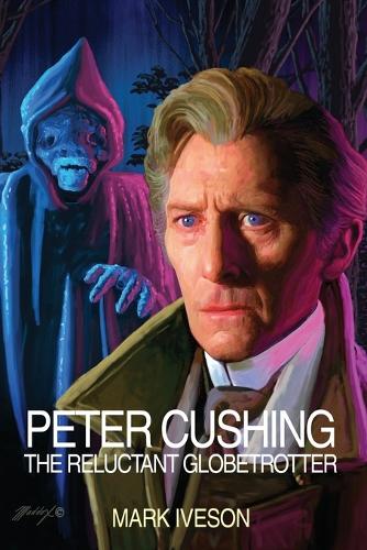 Бумажная книга «Peter Cushing: The Reluctant Globetrotter», автор Марк Ивсон - фото №1