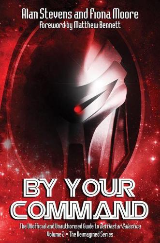 Бумажная книга «By Your Command Vol 2: The Unofficial and Unauthorised Guide to Battlestar Galactica: The Reimagined Series», авторов Алан Стивенс, Фиона Мур - фото №1
