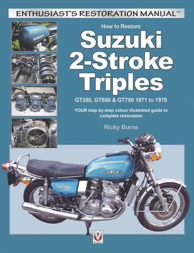 [object Object] «How to Restore Suzuki 2-Stroke Triples Gt350, Gt550 & Gt750 1971 to 1978: Your Step-by-Step Colour Illustrated Guide to Complete Restoration», автор Рікі Бернс - фото №1