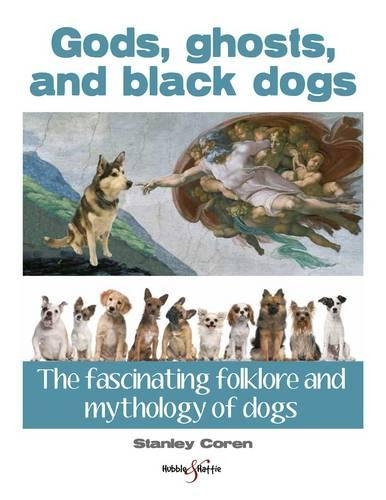 Бумажная книга «Gods, Ghosts and Black Dogs: The Fascinating Folklore and Mythology of Dogs», автор Стэнли Корен - фото №1
