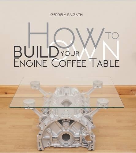 Паперова книга «How to Build Your Own Engine Coffee Table», автор Гергелі Байзат - фото №1