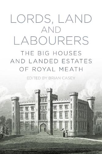Бумажная книга «Lords, Land and Labourers: The Big Houses and Landed Estates of Royal Meath», автор Брайан Кейси - фото №1