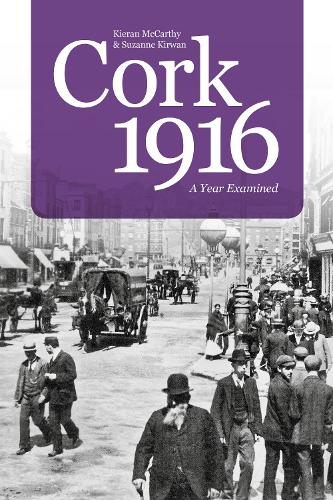 Бумажная книга «Cork 1916: A Year Examined», авторов Киран Маккарти, Сюзанна Кирван - фото №1