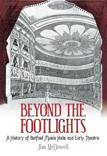 Бумажная книга «Beyond the Footlights: A History of Belfast Music Halls and Early Theatre», автор Джим Макдауэлл - фото №1