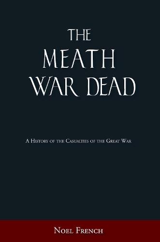 Бумажная книга «The Meath War Dead: A History of the Casualties of the Great War», автор Ноэль Френч - фото №1