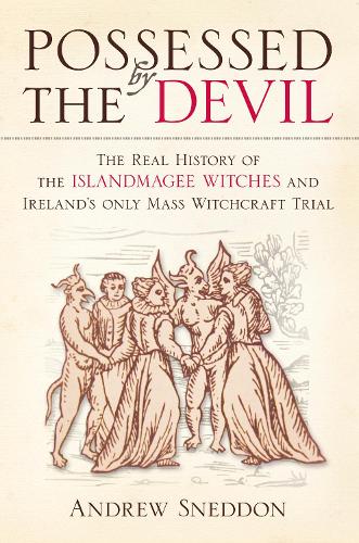 Бумажная книга «Possessed By the Devil: The Real History of the Islandmagee Witches and Ireland’s only Mass Witchcraft Trial», автор Эндрю Снеддон - фото №1