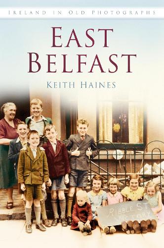 Бумажная книга «East Belfast: Ireland in Old Photographs», автор Кит Хейнс - фото №1