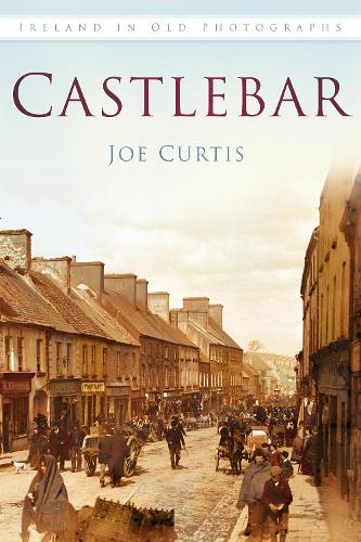 Паперова книга «Castlebar: Ireland in Old Photographs», автор Джо Кертіс - фото №1