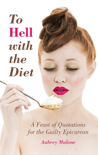 Паперова книга «To Hell With the Diet: A Feast of Quotations for the Guilty Epicurean», автор Обрі Мелоун - фото №1