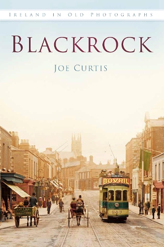 Бумажная книга «Blackrock: Ireland in Old Photographs», автор Джо Кертис - фото №1