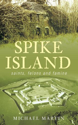 Паперова книга «Spike Island: Saints, Felons and Famine», автор Майкл Мартін - фото №1