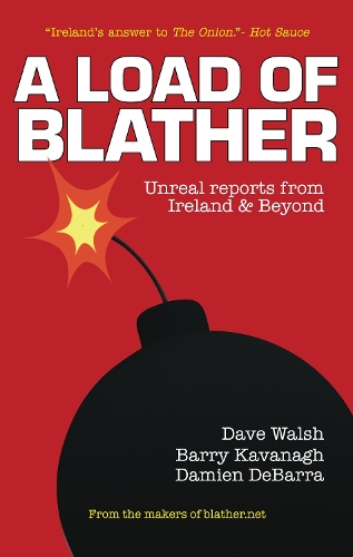 Бумажная книга «A Load of Blather: Unreal Reports from Ireland and Beyond», авторов Барри Кавана, Дэмиен ДеБарра, Дэйв Уолш - фото №1